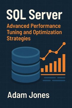 SQL Server: Advanced Performance Tuning and Optimization Strategies (eBook, ePUB) - Jones, Adam