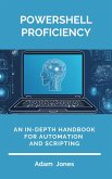 PowerShell Proficiency: An In-Depth Handbook for Automation and Scripting (eBook, ePUB)