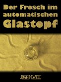 Der Frosch im automatischen Glastopf (eBook, ePUB) Der Frosch im automatischen Glastopf (eBook, ePUB)