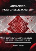 Advanced PostgreSQL Mastery: In-Depth Database Techniques and Performance Tuning (eBook, ePUB)