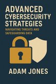 Advanced Cybersecurity Strategies: Navigating Threats and Safeguarding Data (eBook, ePUB)