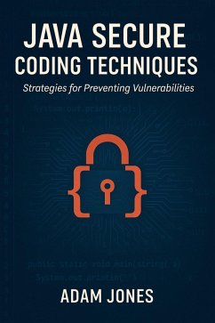 Java Secure Coding Techniques: Strategies for Preventing Vulnerabilities (eBook, ePUB) - Jones, Adam