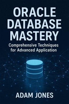 Oracle Database Mastery: Comprehensive Techniques for Advanced Application (eBook, ePUB) - Jones, Adam