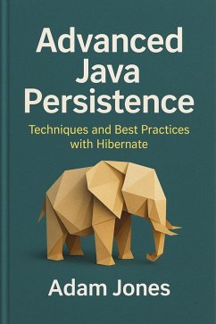 Advanced Java Persistence: Techniques and Best Practices with Hibernate (eBook, ePUB) - Jones, Adam