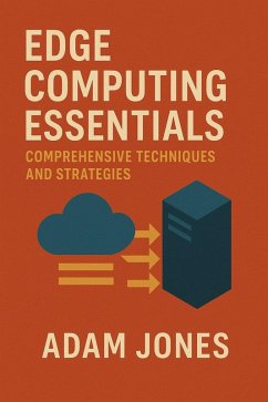Edge Computing Essentials: Comprehensive Techniques and Strategies (eBook, ePUB) - Jones, Adam