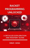 Racket Programming Unlocked: A Detailed Exploration and Mastery Guide (eBook, ePUB)