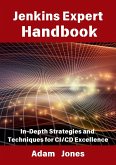 Jenkins Expert Handbook: In-Depth Strategies and Techniques for CI/CD Excellence (eBook, ePUB) Jenkins Expert Handbook: In-Depth Strategies and Techniques for CI/CD Excellence (eBook, ePUB)