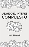 Usando el Interés Compuesto (Caring for your Future, #1) (eBook, ePUB) Usando el Interés Compuesto (Caring for your Future, #1) (eBook, ePUB)