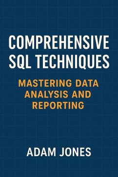 Comprehensive SQL Techniques: Mastering Data Analysis and Reporting (eBook, ePUB) - Jones, Adam