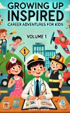 Growing Up Inspired: Career Adventures for Kids (KIDS ADVENTURE VOLUME 1, #1) (eBook, ePUB) Growing Up Inspired: Career Adventures for Kids (KIDS ADVENTURE VOLUME 1, #1) (eBook, ePUB)