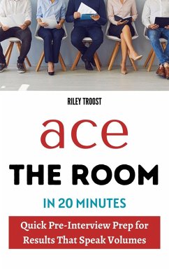 Cover Ace the Room in 20 Minutes: Quick Pre-Interview Prep for Results That Speak Volumes (eBook, ePUB)