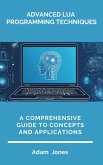 Advanced Lua Programming Techniques: A Comprehensive Guide to Concepts and Applications (eBook, ePUB)