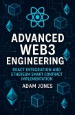 Advanced Web3 Engineering: React Integration and Ethereum Smart Contract Implementation (eBook, ePUB) Advanced Web3 Engineering: React Integration and Ethereum Smart Contract Implementation (eBook, ePUB)