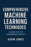 Comprehensive Machine Learning Techniques: A Guide for the Experienced Analyst (eBook, ePUB)