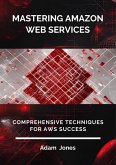 Mastering Amazon Web Services: Comprehensive Techniques for AWS Success (eBook, ePUB)