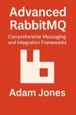 Advanced RabbitMQ: Comprehensive Messaging and Integration Frameworks (eBook, ePUB) Advanced RabbitMQ: Comprehensive Messaging and Integration Frameworks (eBook, ePUB)