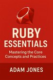Ruby Essentials: Mastering the Core Concepts and Practices (eBook, ePUB)
