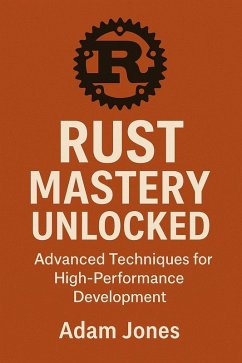 Cover Rust Mastery Unlocked: Advanced Techniques for High-Performance Development (eBook, ePUB)