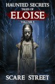 Haunted Secrets: Tales of Eloise Vol. 5 (Haunted Secrets Series) (eBook, ePUB) Haunted Secrets: Tales of Eloise Vol. 5 (Haunted Secrets Series) (eBook, ePUB)