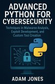 Advanced Python for Cybersecurity: Techniques in Malware Analysis, Exploit Development, and Custom Tool Creation (eBook, ePUB) Advanced Python for Cybersecurity: Techniques in Malware Analysis, Exploit Development, and Custom Tool Creation (eBook, ePUB)