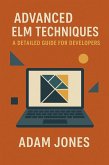 Advanced Elm Techniques: A Detailed Guide for Developers (eBook, ePUB)