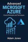 Advanced Microsoft Azure: Crucial Strategies and Techniques (eBook, ePUB) Advanced Microsoft Azure: Crucial Strategies and Techniques (eBook, ePUB)