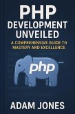PHP Development Unveiled: A Comprehensive Guide to Mastery and Excellence (eBook, ePUB)