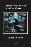 Il mondo dell'hacker Shadow Weaver (eBook, ePUB) Il mondo dell'hacker Shadow Weaver (eBook, ePUB)