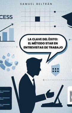 La Clave del Éxito: El Método STAR en Entrevistas de Trabajo (eBook, ePUB) - Beltrán, Samuel