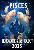 Pisces Horoscope & Astrology 2025: Dream Big and Thrive with Cosmic Guidance (Monthly Predictions for all 12 Zodiac Signs in 2025, #12) (eBook, ePUB)