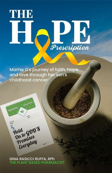 The Hope Prescription: Mama G's Journey of Faith, Hope, and Love Through Her Son's Childhood Cancer (eBook, ePUB)