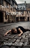 Sous les pavés : le crime (eBook, ePUB) Sous les pavés : le crime (eBook, ePUB)