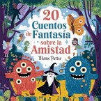 20 Cuentos Fantásticos De Amistad Para Dormir (Cuentos para dormir para niños de 3 a 8 años Serie 3, #9) (eBook, ePUB) 20 Cuentos Fantásticos De Amistad Para Dormir (Cuentos para dormir para niños de 3 a 8 años Serie 3, #9) (eBook, ePUB)