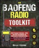 The Baofeng Radio Toolkit: SOS Prepper's Backup - Elite Survival Techniques for Emergency Communication, Covert Guerrilla Operations, and Family Safeguard to Gear Up, Day and Night! (eBook, ePUB)