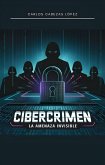 Cibercrimen: La Amenaza Invisible (eBook, ePUB) Cibercrimen: La Amenaza Invisible (eBook, ePUB)
