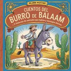 Cuentos Del Burro De Balaam: 5 Historias De Animales Que Hablan Y Mensajes Divinos (Cuento Bíblico de Animales para Dormir, #7) (eBook, ePUB)