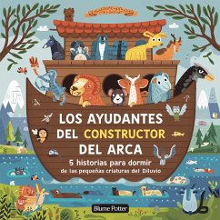 Los Ayudantes Del Constructor Del Arca: 5 Historias Para Dormir De Las Pequeñas Criaturas Del Diluvio (Cuento Bíblico de Animales para Dormir, #9) (eBook, ePUB) - Potter, Blume