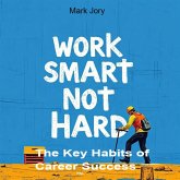 Work Smart, Not Hard: The Key Habits of Career Success (eBook, ePUB)