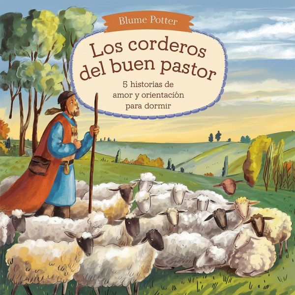 Los Corderos Del Buen Pastor: 5 Historias De Amor Y Orientación Para Dormir (Cuento Bíblico de Animales para Dormir, #4) (eBook, ePUB)