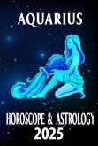 Aquarius Horoscope & Astrology 2025: Innovate Your Life with Celestial Advice (Monthly Predictions for all 12 Zodiac Signs in 2025, #11) (eBook, ePUB) Aquarius Horoscope & Astrology 2025: Innovate Your Life with Celestial Advice (Monthly Predictions for all 12 Zodiac Signs in 2025, #11) (eBook, ePUB)