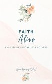 Faith Alive (Devotionals For Mothers) (eBook, ePUB) Faith Alive (Devotionals For Mothers) (eBook, ePUB)
