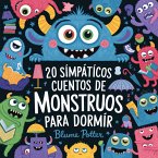 20 Simpáticos Cuentos De Monstruos Para Dormir (Cuentos para dormir para niños de 3 a 8 años Serie 3, #1) (eBook, ePUB) 20 Simpáticos Cuentos De Monstruos Para Dormir (Cuentos para dormir para niños de 3 a 8 años Serie 3, #1) (eBook, ePUB)