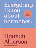Everything I Know About Hormones (eBook, ePUB) Everything I Know About Hormones (eBook, ePUB)