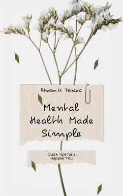 Mental Health Made Simple: Quick Tips for a Happier You (eBook, ePUB) - Teixeira, Rhwam H.