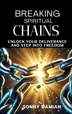 Cover Breaking Spiritual Chains: Unlock Your Deliverance and Step Into Freedom (eBook, ePUB)