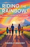 Riding the Rainbow : A Family's Adventure with Autism (eBook, ePUB)