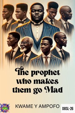 The Prophet who Makes Them go Mad (December 8 Spiritual Liberation Series, #26) (eBook, ePUB) - Karpos, Prince; Ampofo, Kwame Y