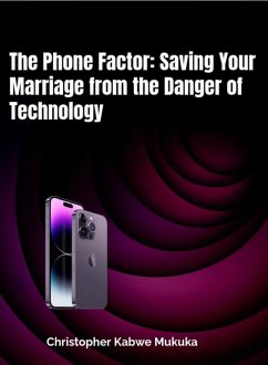 The Phone Factor: Saving Your Marriage from the Danger of Technology (eBook, ePUB) - Mukuka, Christopher Kabwe