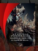 ATADURAS INFERNALES: AMARRES DE AMOR CON EL PODER DE BELIAL (Spanish Edition) (eBook, ePUB) ATADURAS INFERNALES: AMARRES DE AMOR CON EL PODER DE BELIAL (Spanish Edition) (eBook, ePUB)