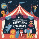 20 Cuentos Para Dormir De Aventuras Circenses (Cuentos para dormir para niños de 3 a 8 años Serie 3, #6) (eBook, ePUB) 20 Cuentos Para Dormir De Aventuras Circenses (Cuentos para dormir para niños de 3 a 8 años Serie 3, #6) (eBook, ePUB)